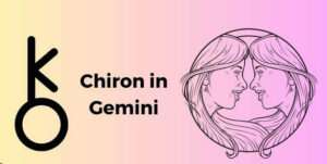 Chiron is in Gemini