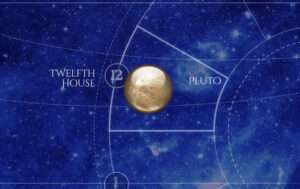 Pluto is in the Twelfth House