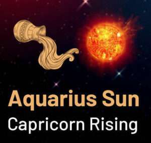 Sun in Aquarius and the Ascendant in Capricorn