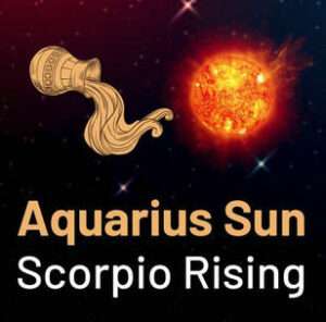 Sun in Aquarius and the Ascendant in Scorpio