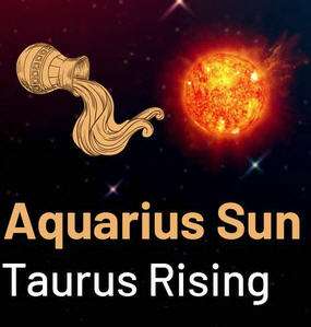 Sun in Aquarius and the Ascendant in Taurus