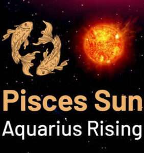 Sun in Pisces and the Ascendant in Aquarius