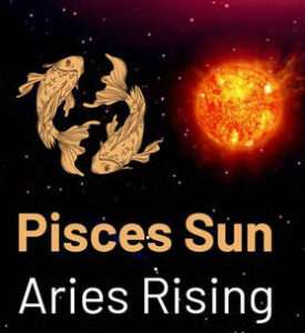 Sun in Pisces and the Ascendant in Aries