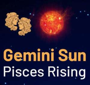 Sun in Pisces and the Ascendant in Gemini