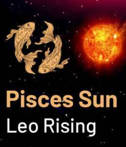 Sun in Pisces and the Ascendant in Leo