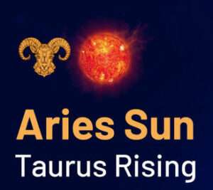 Sun sign in Aries and the Ascendant in Taurus