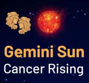 Sun sign in Cancer and the Ascendant in Gemini