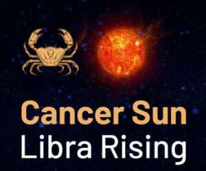 Sun sign in Cancer and the Ascendant in Libra