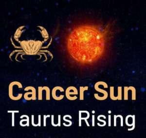 Sun sign in Cancer and the Ascendant in Taurus