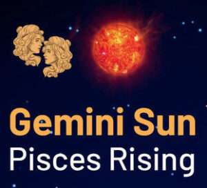 Sun sign in Gemini and the Ascendant in Pisces