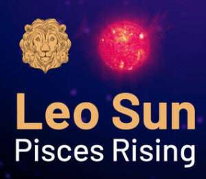 Sun sign in Leo and the Ascendant in Pisces