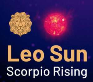 Sun sign in Leo and the Ascendant in Scorpio