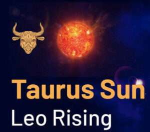 Sun sign in Leo and the Ascendant in Taurus