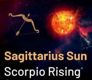 Sun sign in Sagittarius and the Ascendant in Scorpio