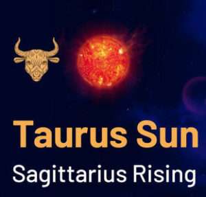 Sun sign in Sagittarius and the Ascendant in Taurus