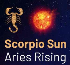 Sun sign in Scorpio and the Ascendant in Aries