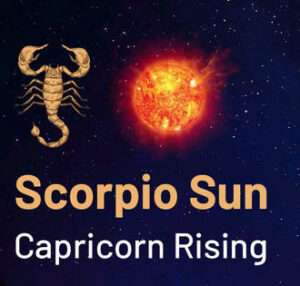 Sun sign in Scorpio and the Ascendant in Capricorn