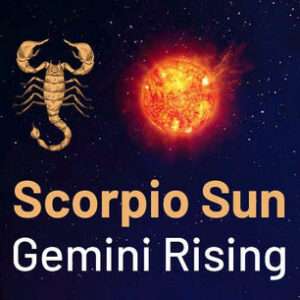 Sun sign in Scorpio and the Ascendant in Gemini