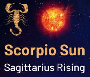 Sun sign in Scorpio and the Ascendant in Sagittarius