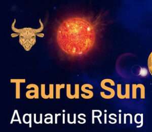 Sun sign in Taurus and the Ascendant in Aquarius