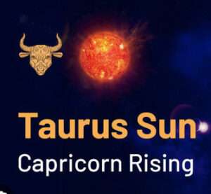 Sun sign in Taurus and the Ascendant in Capricorn