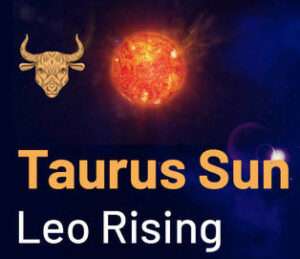 Sun sign in Taurus and the Ascendant in Leo