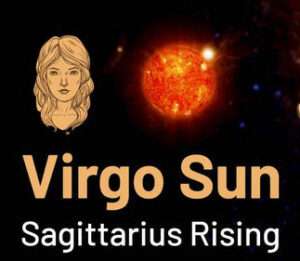 Sun sign in Virgo and the Ascendant in Sagittarius